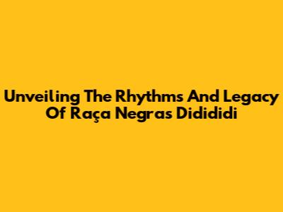 Unveiling The Rhythms And Legacy Of Raça Negra's Didididi