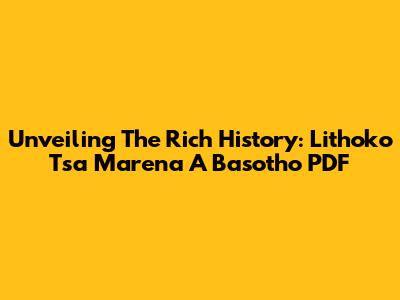 Unveiling The Rich History: Lithoko Tsa Marena A Basotho PDF