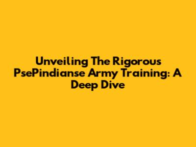Unveiling The Rigorous PsePindianse Army Training: A Deep Dive