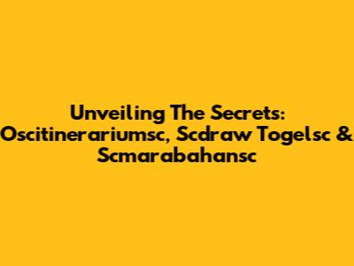 Unveiling The Secrets: Oscitinerariumsc, Scdraw Togelsc & Scmarabahansc