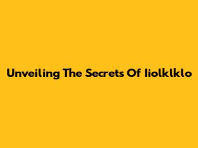 Unveiling The Secrets Of Iiolklklo