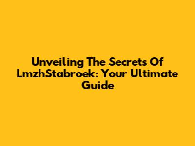 Unveiling The Secrets Of LmzhStabroek: Your Ultimate Guide