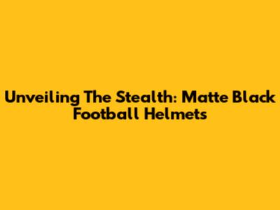 Unveiling The Stealth: Matte Black Football Helmets