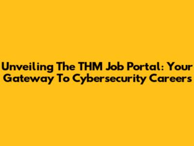 Unveiling The THM Job Portal: Your Gateway To Cybersecurity Careers