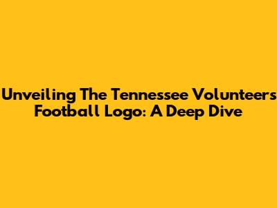 Unveiling The Tennessee Volunteers Football Logo: A Deep Dive