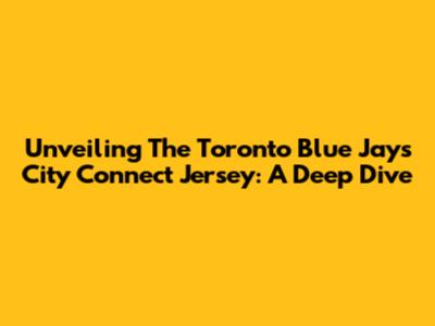 Unveiling The Toronto Blue Jays City Connect Jersey: A Deep Dive