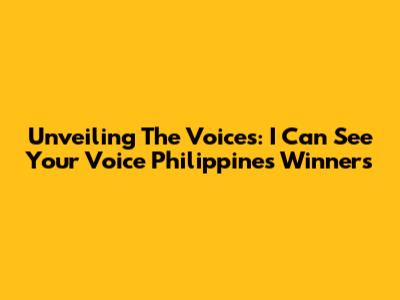 Unveiling The Voices: I Can See Your Voice Philippines Winners