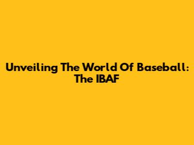 Unveiling The World Of Baseball: The IBAF