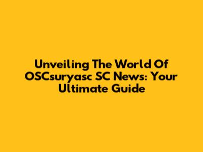 Unveiling The World Of OSCsuryasc SC News: Your Ultimate Guide