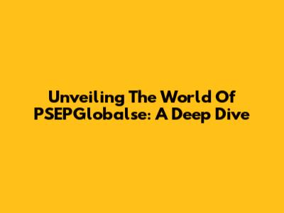 Unveiling The World Of PSEPGlobalse: A Deep Dive