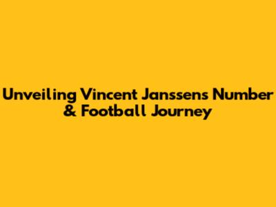 Unveiling Vincent Janssen's Number & Football Journey