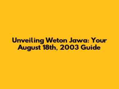 Unveiling Weton Jawa: Your August 18th, 2003 Guide