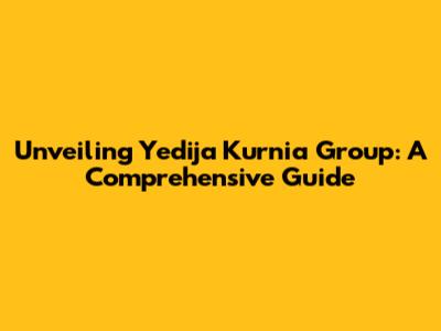 Unveiling Yedija Kurnia Group: A Comprehensive Guide