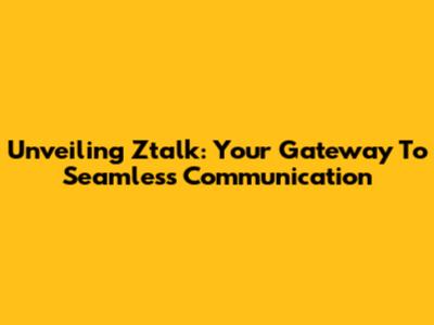 Unveiling Ztalk: Your Gateway To Seamless Communication
