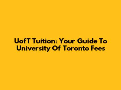 UofT Tuition: Your Guide To University Of Toronto Fees