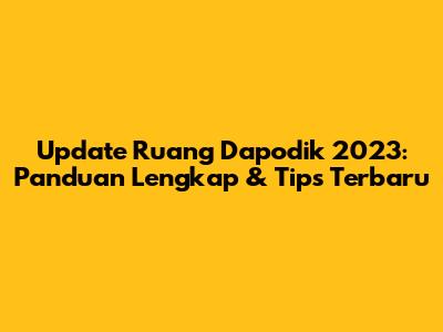 Update Ruang Dapodik 2023: Panduan Lengkap & Tips Terbaru
