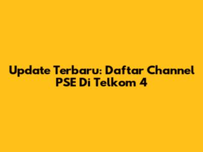 Update Terbaru: Daftar Channel PSE Di Telkom 4