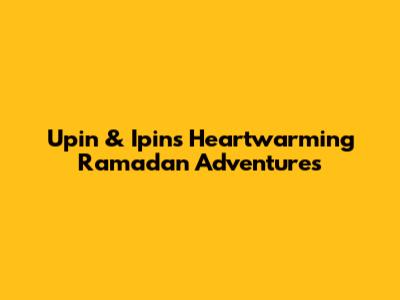 Upin & Ipin's Heartwarming Ramadan Adventures