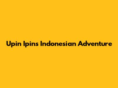 Upin Ipin's Indonesian Adventure