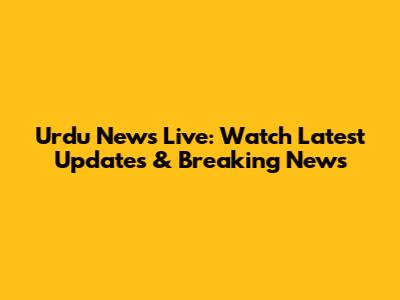 Urdu News Live: Watch Latest Updates & Breaking News