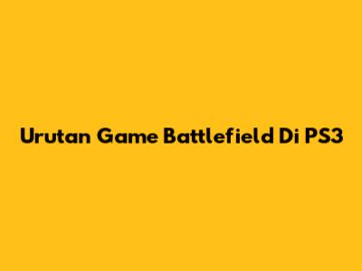 Urutan Game Battlefield Di PS3