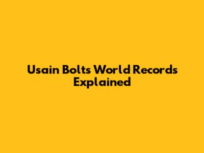 Usain Bolt's World Records Explained