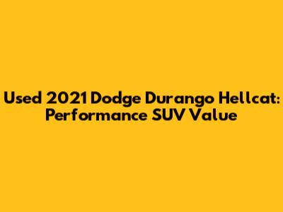 Used 2021 Dodge Durango Hellcat: Performance SUV Value