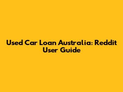 Used Car Loan Australia: Reddit User Guide