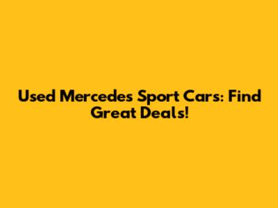 Used Mercedes Sport Cars: Find Great Deals!