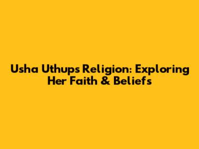 Usha Uthup's Religion: Exploring Her Faith & Beliefs