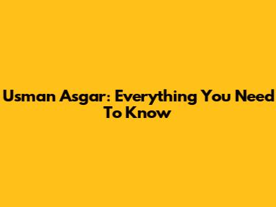 Usman Asgar: Everything You Need To Know