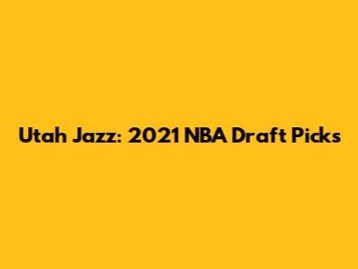 Utah Jazz: 2021 NBA Draft Picks