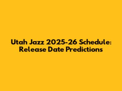 Utah Jazz 2025-26 Schedule: Release Date Predictions
