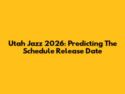 Utah Jazz 2026: Predicting The Schedule Release Date