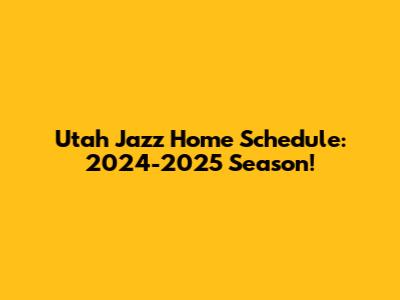 Utah Jazz Home Schedule: 2024-2025 Season!