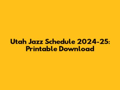 Utah Jazz Schedule 2024-25: Printable Download