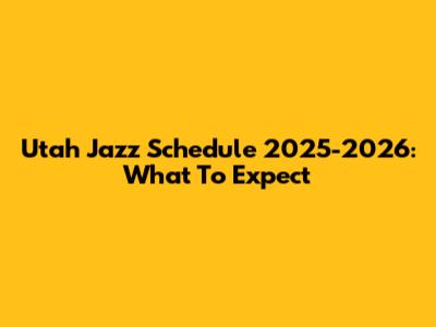 Utah Jazz Schedule 2025-2026: What To Expect
