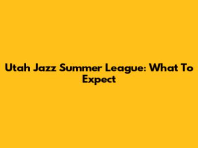 Utah Jazz Summer League: What To Expect