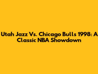 Utah Jazz Vs. Chicago Bulls 1998: A Classic NBA Showdown