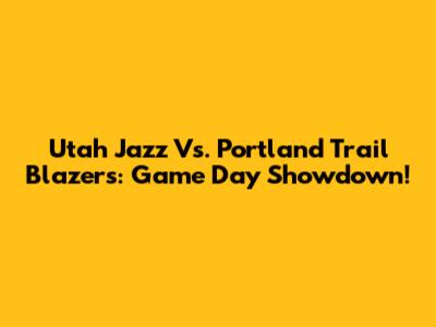 Utah Jazz Vs. Portland Trail Blazers: Game Day Showdown!