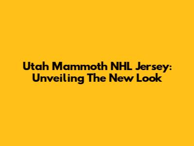 Utah Mammoth NHL Jersey: Unveiling The New Look