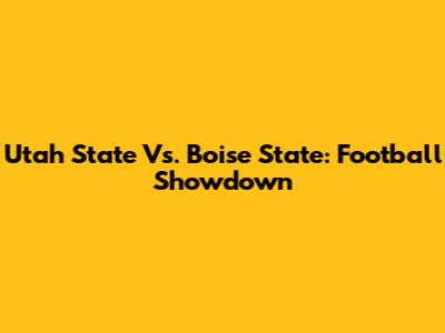 Utah State Vs. Boise State: Football Showdown