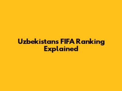 Uzbekistan's FIFA Ranking Explained