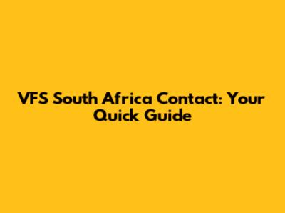 VFS South Africa Contact: Your Quick Guide