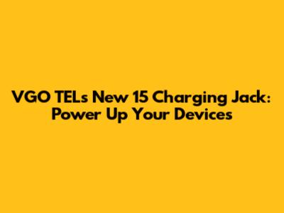 VGO TEL's New 15 Charging Jack: Power Up Your Devices