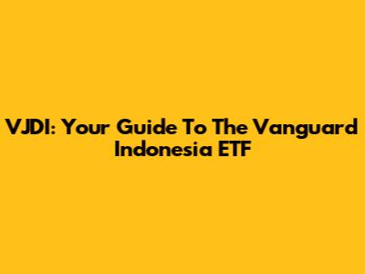 VJDI: Your Guide To The Vanguard Indonesia ETF