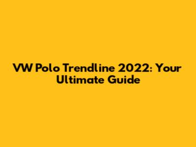 VW Polo Trendline 2022: Your Ultimate Guide