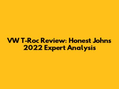 VW T-Roc Review: Honest John's 2022 Expert Analysis