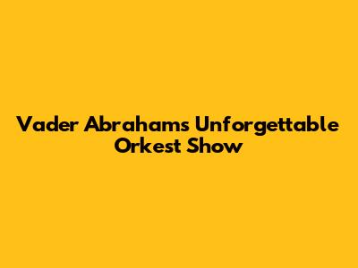Vader Abraham's Unforgettable Orkest Show