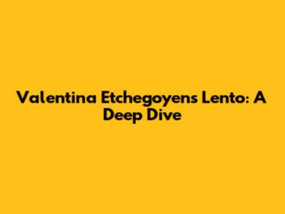 Valentina Etchegoyen's Lento: A Deep Dive